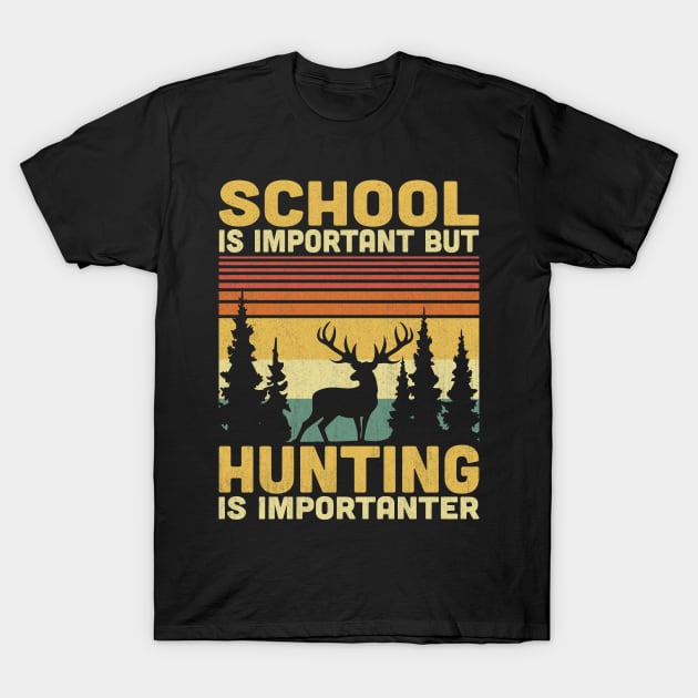 School Is Important But Hunting Is Importanter Vintage Hunting Lover T-Shirt by Vcormier